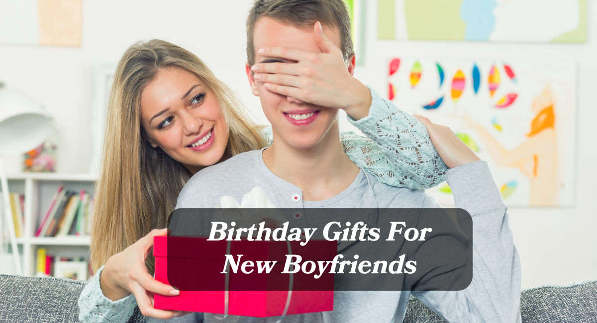 Birthday Gifts For New Boyfriends