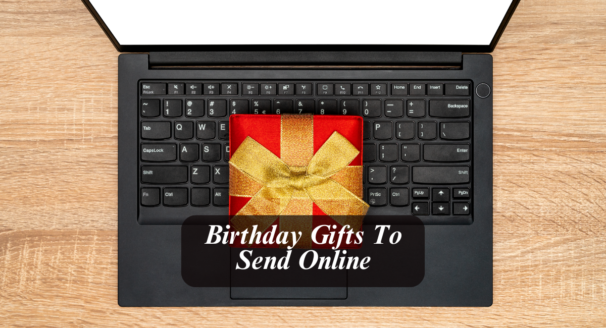 Birthday Gifts To Send Online