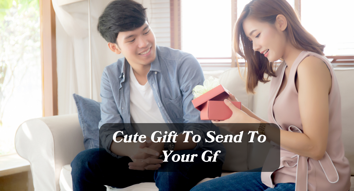 Cute Gift To Send To Your Gf