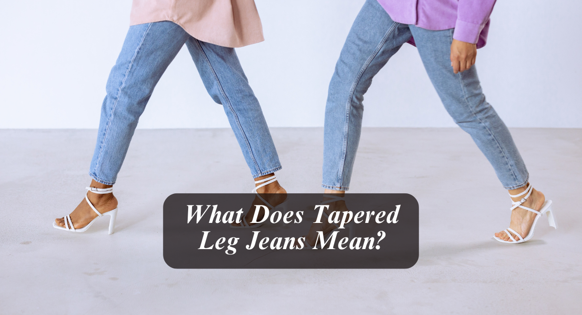 What Does Tapered Leg Jeans Mean?