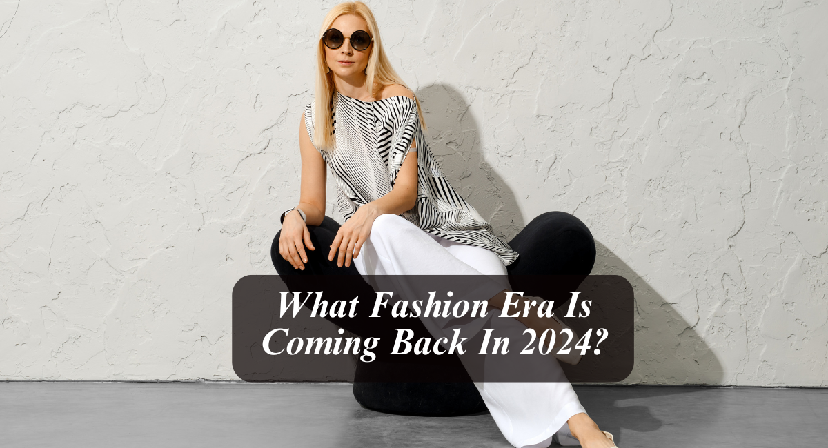 What Fashion Era Is Coming Back In 2024?